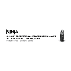Ninja SLUSHi Professional Frozen Drink Maker FS301 Owner's Guide